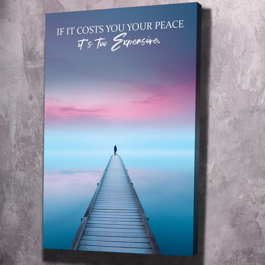 If it costs you your peace it's too expensive Wall Art | Inspirational Wall Art Motivational Wall Art Quotes Office Art | ImpaktMaker Exclusive Canvas Art Portrait