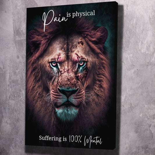 Lion Scars - Pain is physical suffering is 100% mental - Nisargadatta Maharaj Quote Wall Art | Inspirational Wall Art Motivational Wall Art Quotes Office Art | ImpaktMaker Exclusive Canvas Art Portrait