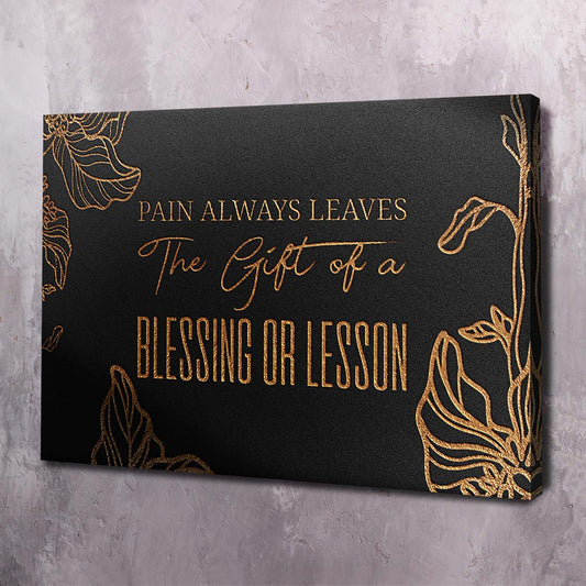 Pain Always Leaves the Gift of a Blessing or Lesson Art Wall Art | Inspirational Wall Art Motivational Wall Art Quotes Office Art | ImpaktMaker Exclusive Canvas Art Landscape